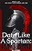 Date Like a Spartan: Reloaded