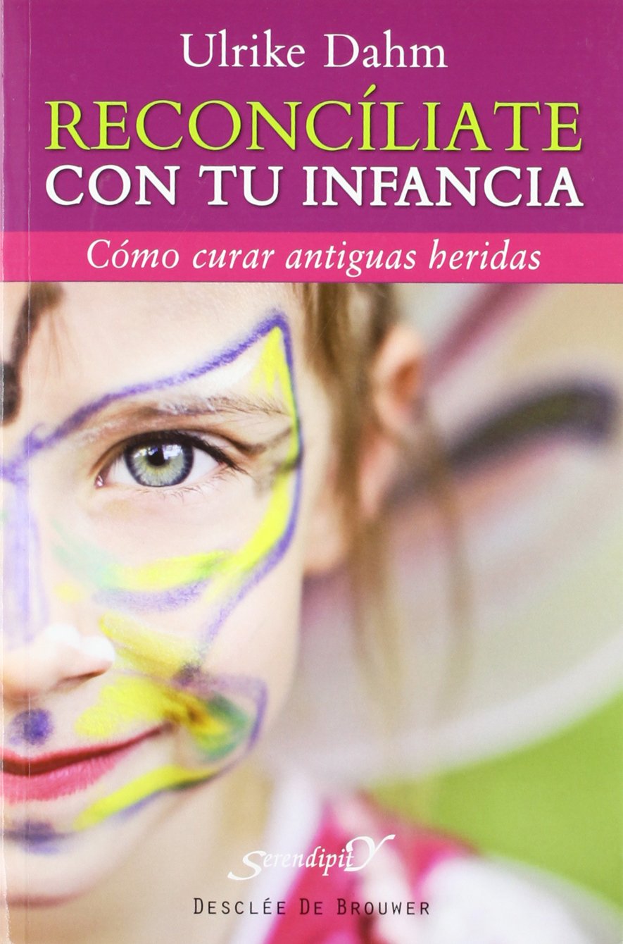 Reconcíliate con tu infancia: Cómo curar antiguas heridas (Paperback)
