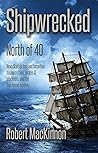 Shipwrecked: North of 40: Nova Scotia's lost and forgotten treasure shps, pirates & privateers, and the Oak Island mystery