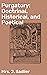 Purgatory: Doctrinal, Historical, and Poetical: Exploring Purgatory: Insights from Doctrine, History, and Verse