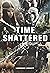 Time Shattered