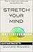 St r e t c h Y o u r M i n d