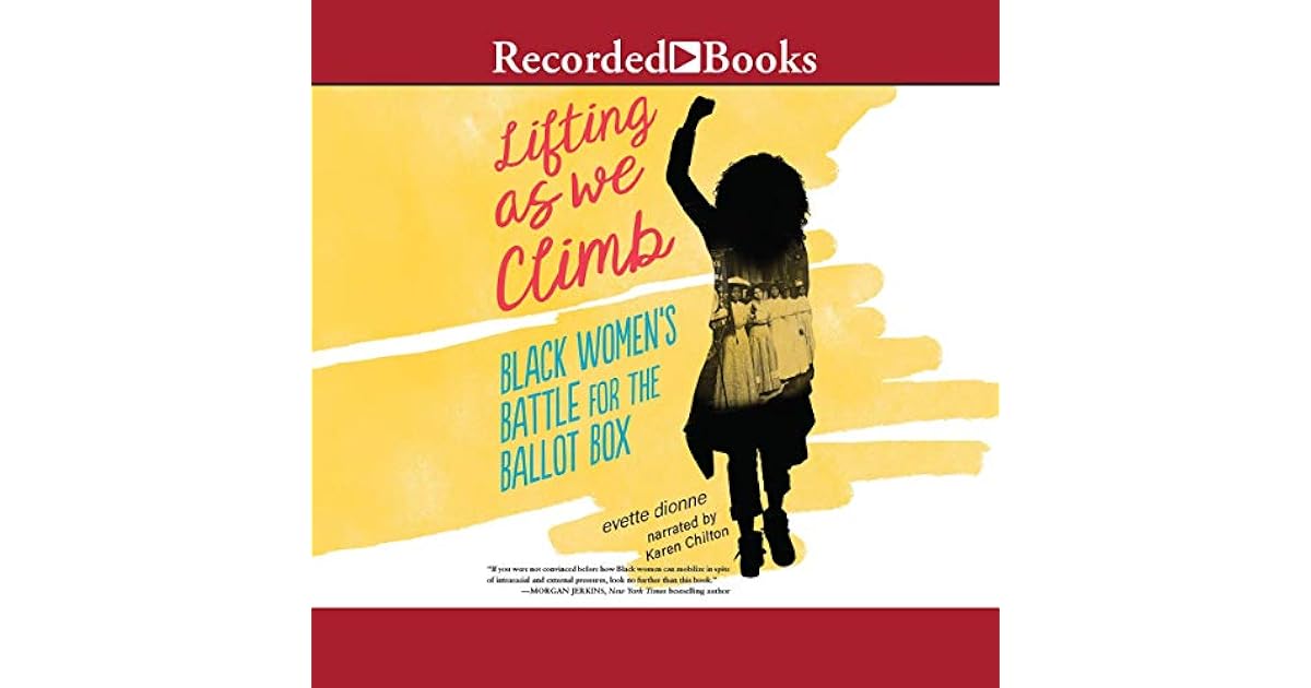 Lifting As We Climb Black Women s Battle For The Ballot Box By Evette