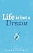 Life is But a Dream
