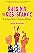 Raising the Resistance: A Mother's Guide to Practical Activism