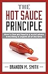 The Hot Sauce Principle: How To Live And Lead In A World Where Everything Is Urgent All Of The Time