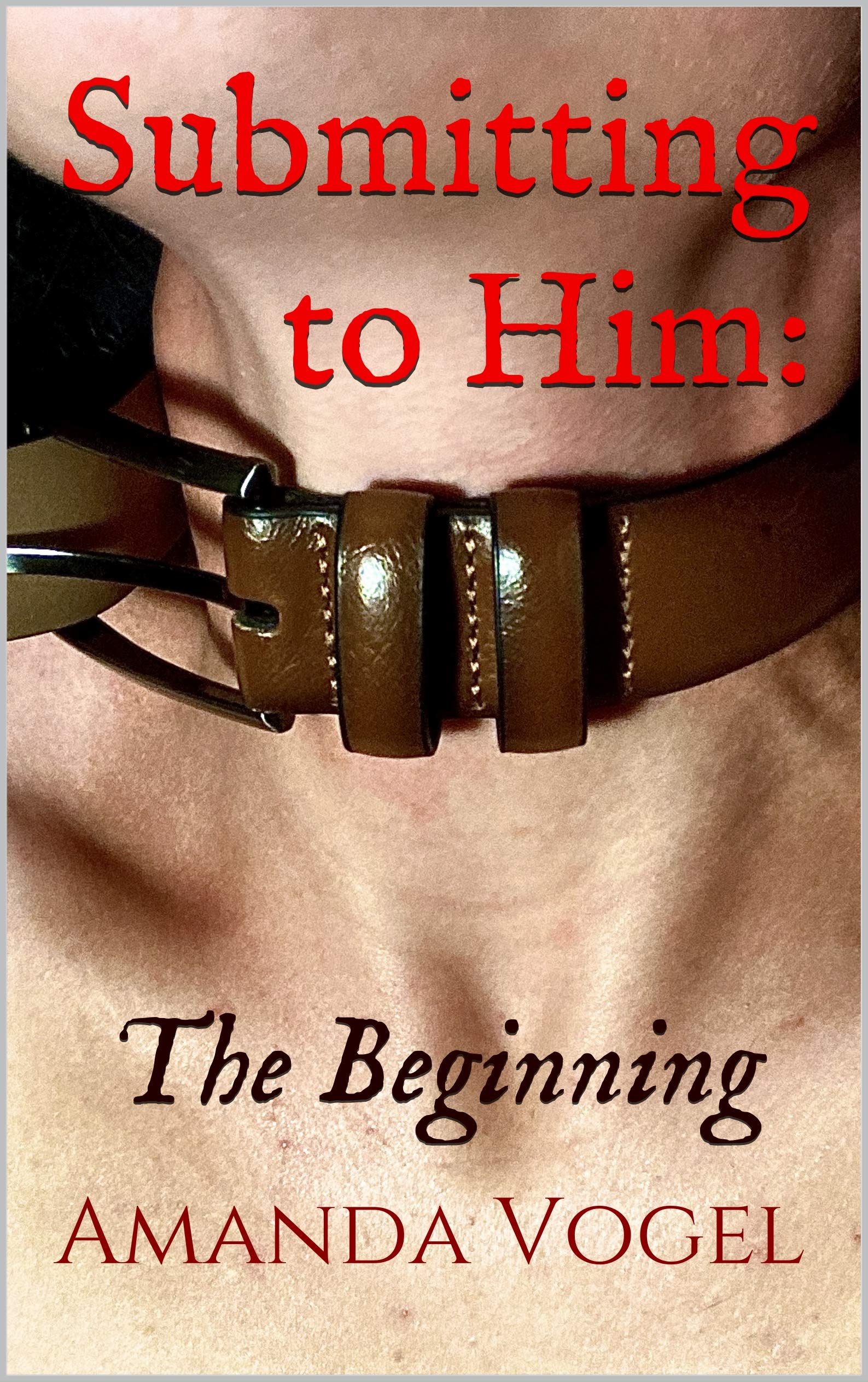 Submitting to Him: The Beginning (Kindle Edition)