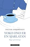 Yoko Ono er en sjarlatan - blogger og betraktninger