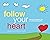 Follow Your Heart: Everyday Wisdom For an Extraordinary Life