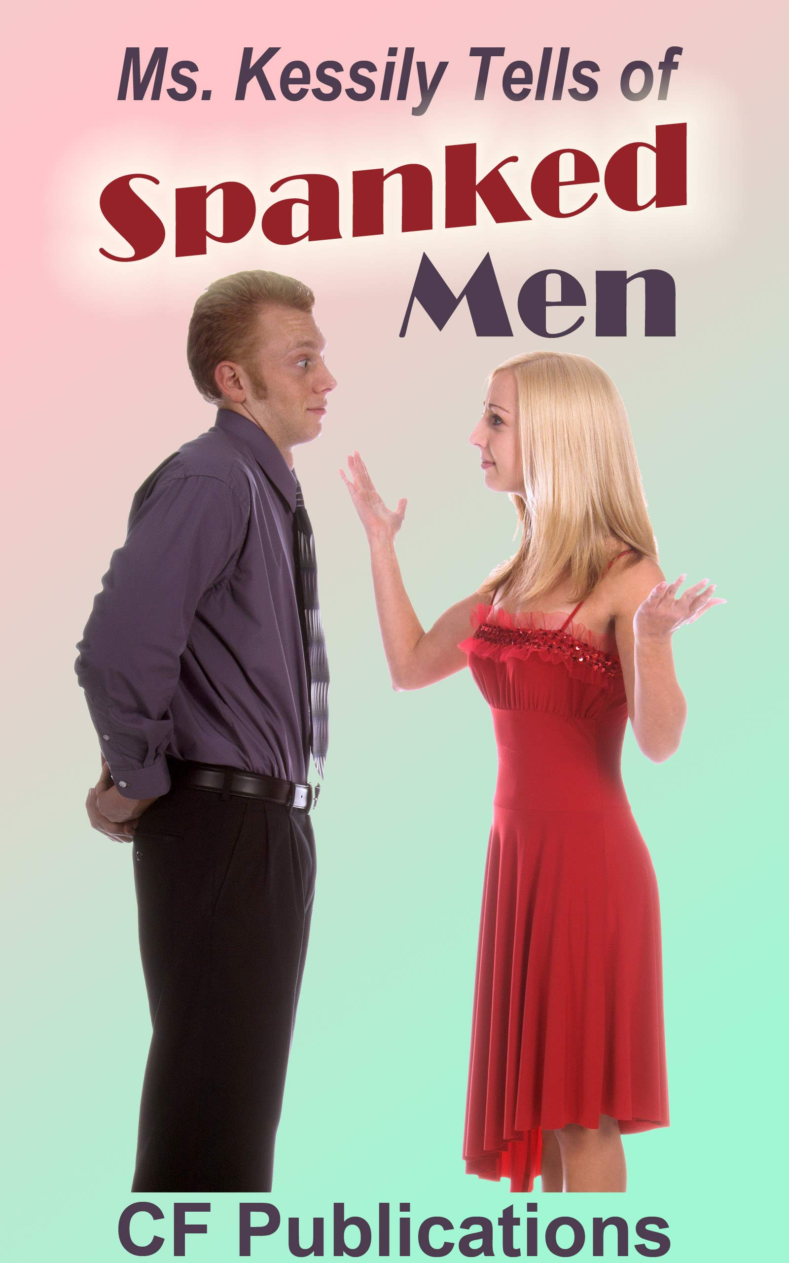 Ms. Kessily Tells of Spanked Men (Kindle Edition)
