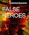 FALSE HEROES by Christine Brandon