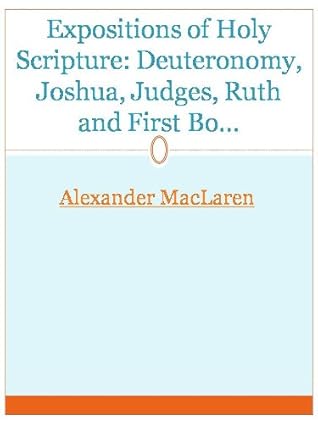 Expositions of Holy Scripture: Deuteronomy, Joshua, Judges, Ruth and First Book of Samuel, Second Samuel, First Kings, and Second Kings Chapters - New Century Kindle Format