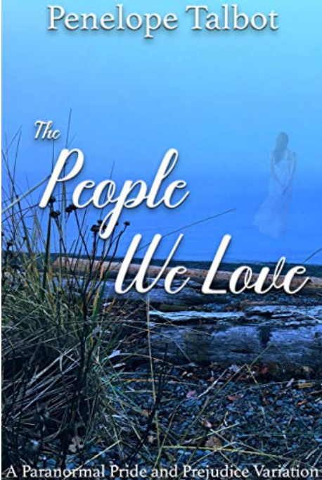 The People We Love: A Paranormal Pride and Prejudice Variation (Kindle Edition)