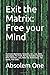 Exit the Matrix by Absolem One