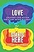 Love Starts Here: Creating Love Within For a Life Never Without