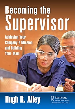 Becoming the Supervisor: Achieving Your Company's Mission and Building Your Team