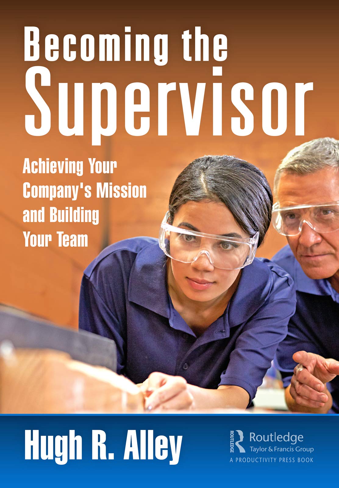 Becoming the Supervisor: Achieving Your Company's Mission and Building Your Team (Kindle Edition)