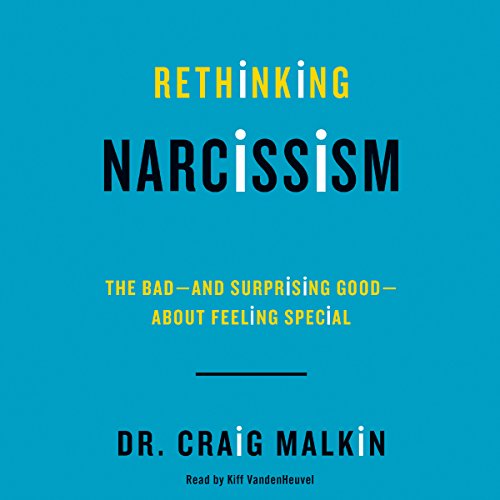 Rethinking Narcissism: The Secret to Recognizing and Coping with Narcissists