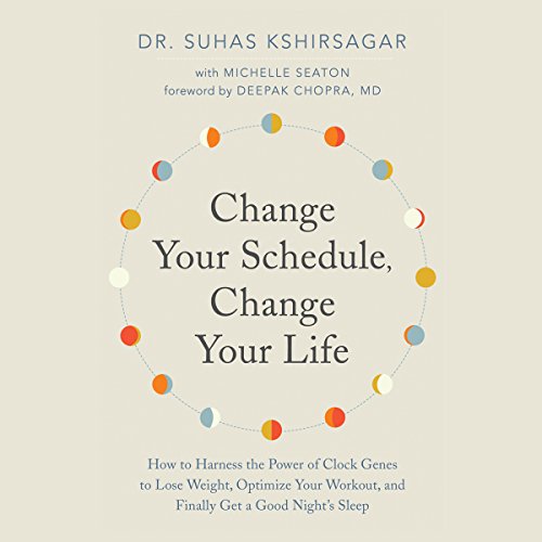 pdf download Change Your Schedule, Change Your Life: How to Harness the Power of Clock Genes to Lose Weight, Optimize Your Workout, and Finally Get a Good Night's Sleep