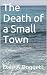 The Death of a Small Town by Dale A. Doggett