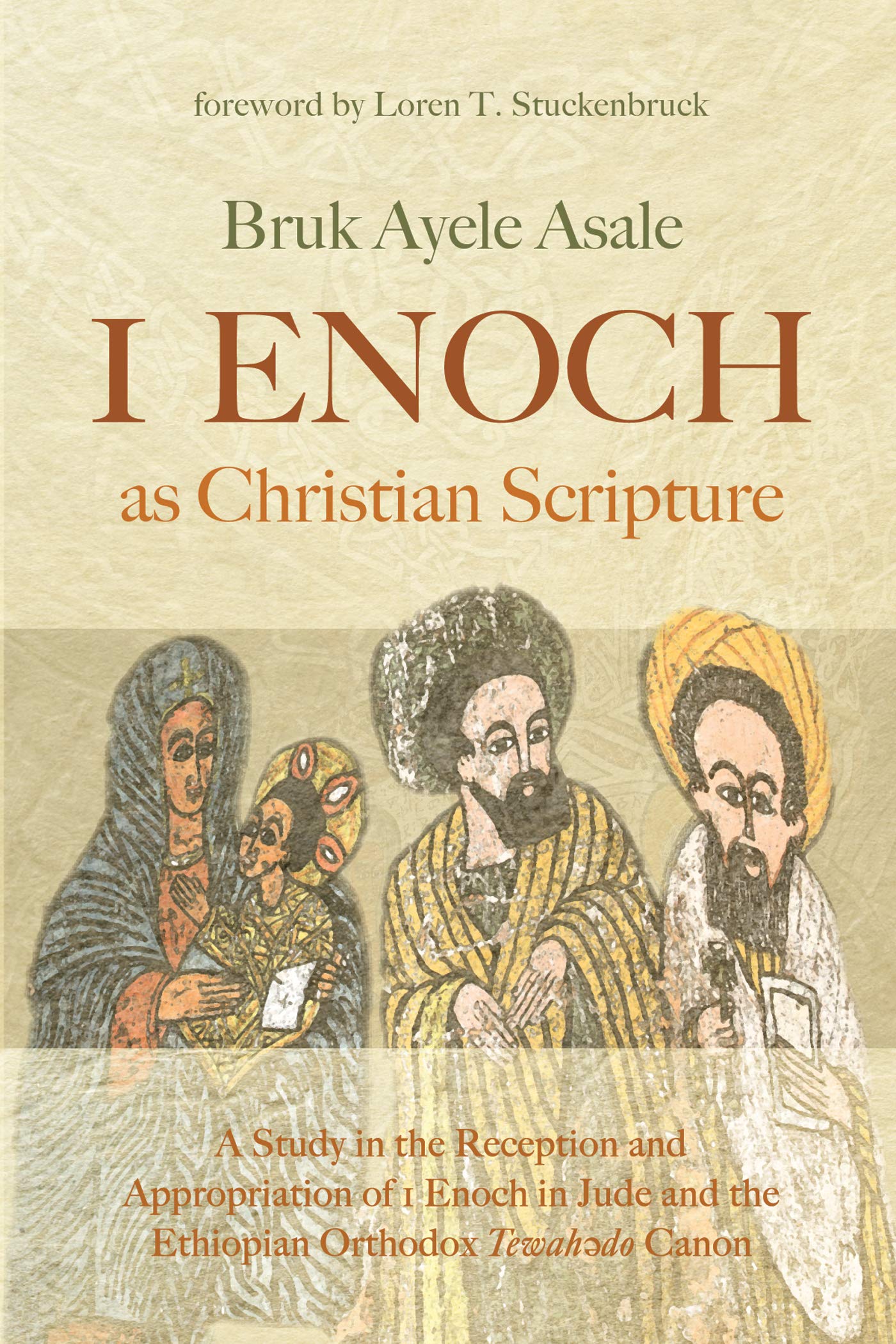 1 Enoch as Christian Scripture: A Study in the Reception and Appropriation of 1 Enoch in Jude and the Ethiopian Orthodox Tewahǝdo Canon (Kindle Edition)