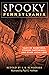 Spooky Pennsylvania: Tales Of Hauntings, Strange Happenings, And Other Local Lore