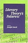 Literary Theory's Future(s) Literary Theory's Future(s)