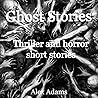 Ghost Stories: Thriller and horror short stories