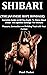 Shibari (The Japanese Rope Bondage): Complete Guide on All You ought to Know about Shibari the Japanese Bondage for Intimate Pleasure, Connection and building trust with your partner