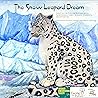 The Snow Leopard Dream (The Endangered Species, Empowered Communities Project)