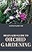 BEGINNERS GUIDE TO ORCHID G...