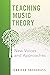 Teaching Music Theory: New Voices and Approaches