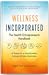 Wellness Incorporated: The Health Entrepreneur's Handbook
