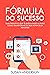 Fórmula Do Sucesso: Guia De...