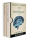 Vagus Nerve: 2 Books in 1: Vagus Nerve & The Polyvagal Theory: Activate your vagal tone and help treat anxiety,depression and emotional stress