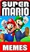 Memes: Mario Hilarious Funny Memes From The Mega Games Series - Mario Memes, Jokes And Crazy Cartoons Humor