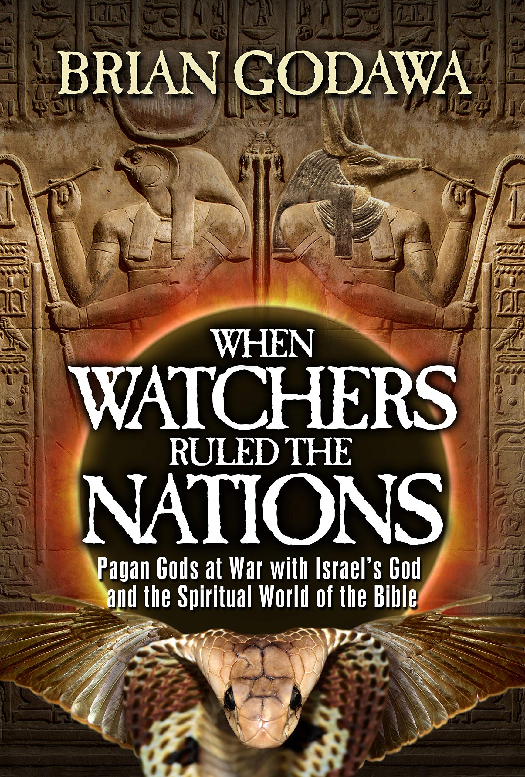 When Watchers Ruled the Nations: Pagan Gods at War with Israel’s God and the Spiritual World of the Bible (Chronicles of the Watchers)