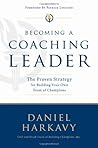 Becoming a Coaching Leader: The Proven Strategy for Building Your Own Team of Champions