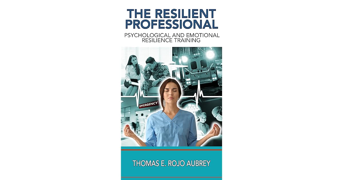 The Resilient Professional Psychological and Emotional Resilience