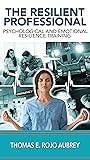 The Resilient Professional: Psychological and Emotional Resilience Training