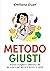 Metodo Giusti: Impara a scegliere e abbinare i cibi per essere ogni giorno in forma e in salute (Italian Edition)