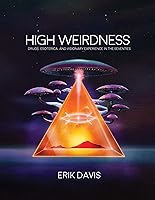 High Weirdness: Drugs, Esoterica, and Visionary Experience in the Seventies