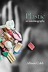 Plastic: An Autob...