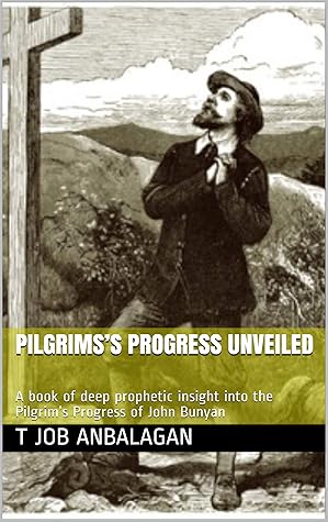 PILGRIMS’S PROGRESS UNVEILED : A book of deep prophetic insight into the Pilgrim’s Progress of John Bunyan (6)