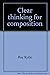 Clear thinking for composition by Ray Kytle