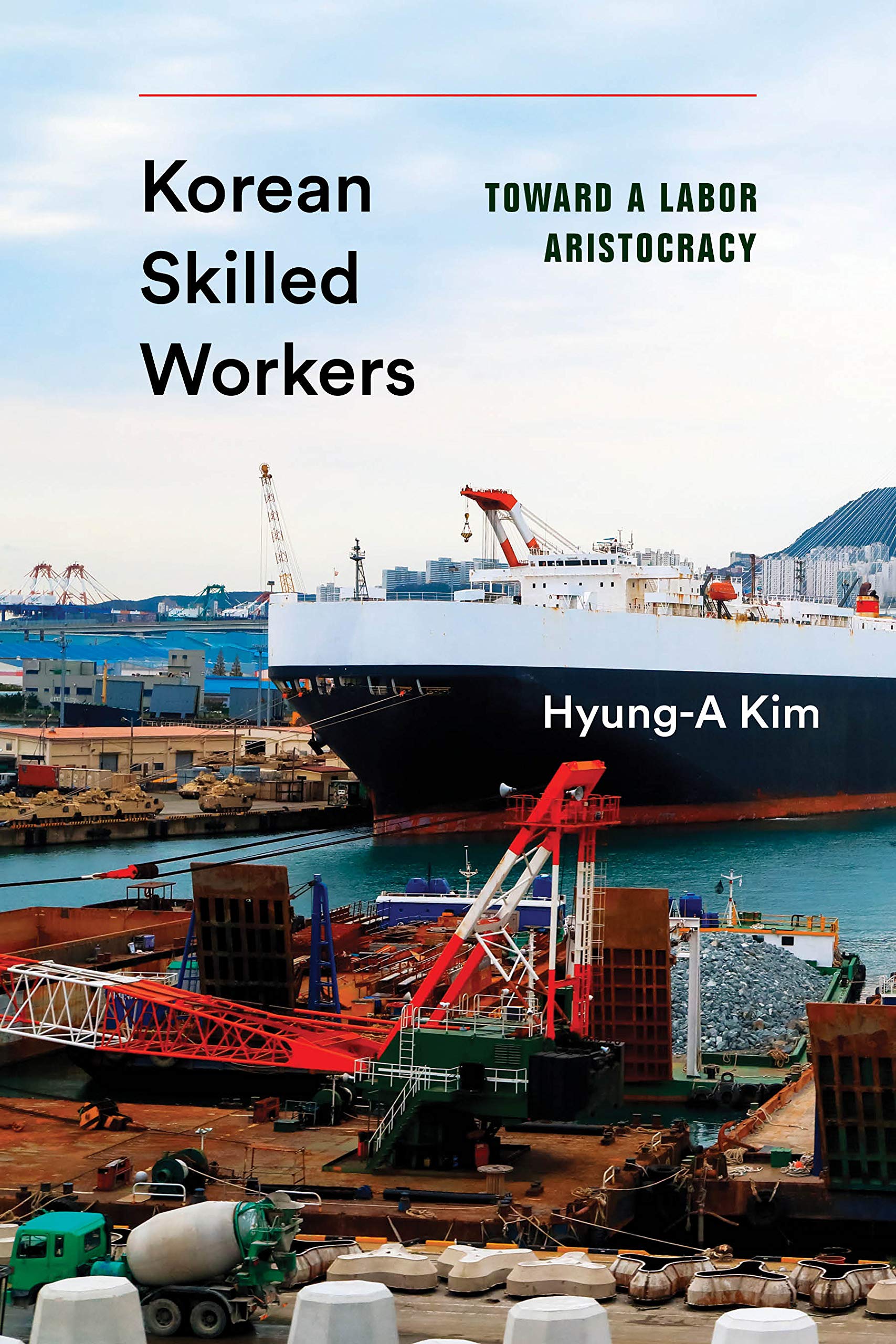 Korean Skilled Workers: Toward a Labor Aristocracy (Korean Studies of the Henry M. Jackson School of International Studies)