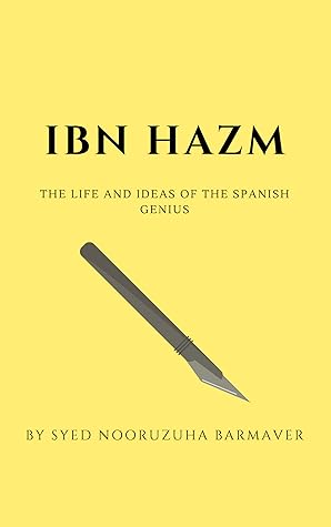 Ibn Hazm: The Life and Ideas of the spanish genius