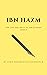 Ibn Hazm: The Life and Ideas of the spanish genius