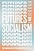 Futures of Socialism: The P...
