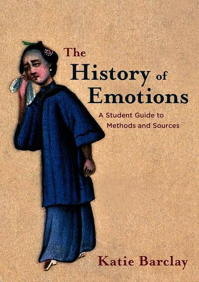 The History of Emotions: A Student Guide to Methods and Sources (Hardcover)